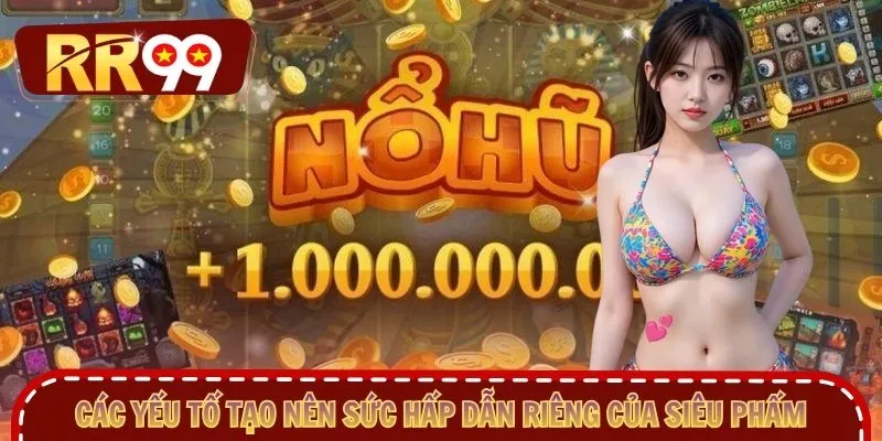 Các yếu tố tạo nên sức hấp dẫn riêng của siêu phẩm