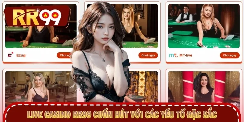 Live Casino RR99 cuốn hút với các yếu tố đặc sắc