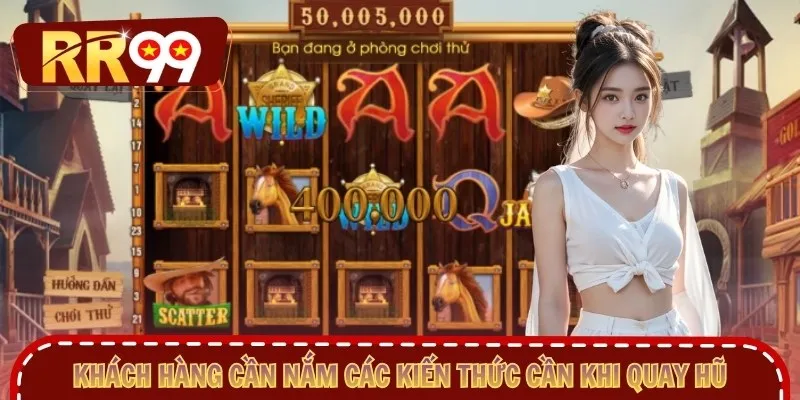 Khách hàng cần nắm các kiến thức cần khi quay hũ